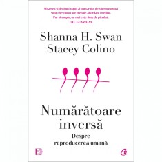 Numaratoare inversa. Despre reproducerea umana, Shanna H. Swan, Stacey Colino