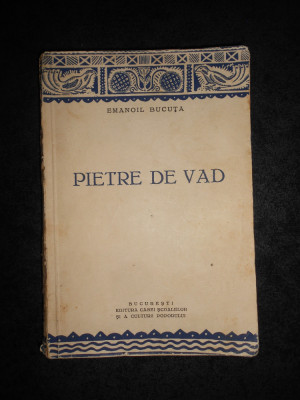 EMANOIL BUCUTA - PIETRE DE VAD volumul 1 (1937, prima editie) foto