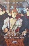 LA GOULUE. REGINA DE LA MOULIN ROUGE-MARYLINE MARTIN, 2022