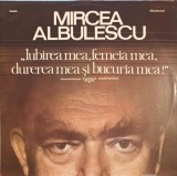 Disc vinil, LP. IUBIREA MEA, FEMEIA MEA, DUREREA MEA, BUCURIA MEA-MIRCEA ALBULESCU-220206, Electrecord