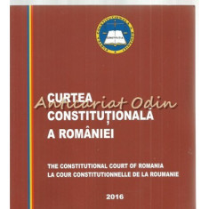 Curtea Constitutionala A Romaniei. The Constitutional Court Of Romania 2016