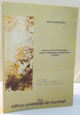 L&amp;#039;OEUVRE DE LUCETTE DESVIGNES . UNIVERS THEMATIQUE , CONFIGURATIONS TEXTUELLES de SILVIA PANDULESCU , DEDICATIE * , 2007 foto