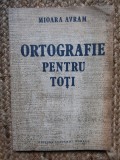 ORTOGRAFIE PENTRU TOȚI - MIOARA AVRAM