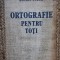 ORTOGRAFIE PENTRU TOȚI - MIOARA AVRAM