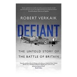 Defiant: The Battle of Britain&rsquo;s Forgotten Fighter