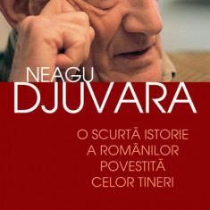 Neagu Djuvara - O scurtă istorie a românilor povestită celor tineri