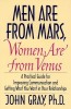 Men Are from Mars, Women Are from Venus: Practical Guide for Improving Communication and Getting What You Want in Your Relationships
