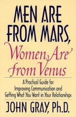 Men Are from Mars, Women Are from Venus: Practical Guide for Improving Communication and Getting What You Want in Your Relationships
