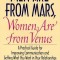 Men Are from Mars, Women Are from Venus: Practical Guide for Improving Communication and Getting What You Want in Your Relationships