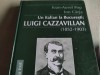 UN ITALIAN LA BUCUREȘTI : LUIGI CAZZAVILLAN - IOAN AUREL POP, ION C&Acirc;RJA, ACADEMIA ROM&Acirc;NĂ 2011, 226 pag +ilustrații, cartonată