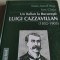 UN ITALIAN LA BUCUREȘTI : LUIGI CAZZAVILLAN - IOAN AUREL POP, ION C&Acirc;RJA, ACADEMIA ROM&Acirc;NĂ 2011, 226 pag +ilustrații, cartonată