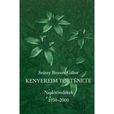 Kenyereim t&amp;ouml;rt&amp;eacute;nete - Napl&amp;oacute;t&amp;ouml;red&amp;eacute;kek 1930-2000 - Sz&amp;aacute;szy Brooser G&amp;aacute;bor foto