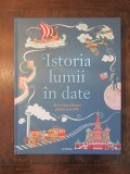 Istoria lumii &icirc;n date. De la Epoca pietrei p&acirc;nă &icirc;n anul 2000