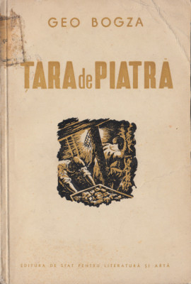 Bogza, G. - TARA DE PIATRA, ed. De Stat pentru Literatura si Arta, 1951 foto