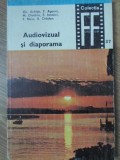 AUDIOVIZUAL SI DIAPORAMA-GH. ACHITEI, P. AGARICI, M. DIMITRIU, E. IAROVICI, F. NUSS, A. ORADAN