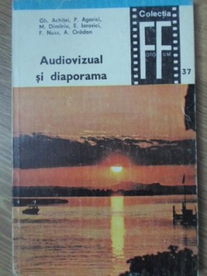 AUDIOVIZUAL SI DIAPORAMA-GH. ACHITEI, P. AGARICI, M. DIMITRIU, E. IAROVICI, F. NUSS, A. ORADAN-233483 foto