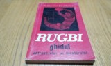 RUGBI. Ghidul Antrenorului si Jucatorului - Al. Teofilovici -1971, 190 p., Alta editura