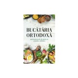 Bucataria ortodoxa pentru posturile de peste an si pentru sarbatori