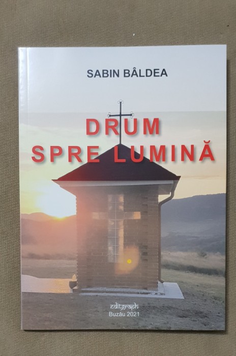 Drum spre lumină - Sabin B&acirc;ldea