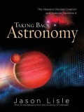 Taking Back Astronomy: The Heavens Declare Creation