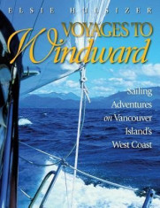 Voyages to Windward: Sailing Adventures on Vancouver Island&amp;#039;s West Coast foto