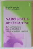 NARCISISTUL DE LANGA TINE , CUM SA IL RECUNOSTI , CUM SA II FACI FATA SI CUM SA TE PROTEJEZI EMOTIONAL de NEIL J. LAVENDER si ALAN A. CAVAIOLA , 2025