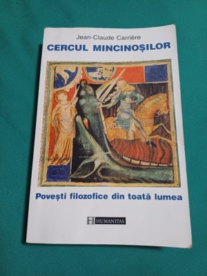 CERCUL MINCINOȘILOR *POVEȘTI FILOZOFICE DIN TOATĂ LUMEA/ JEAN CLAUDE CARRIERE*I foto