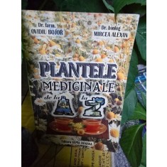 Plantele medicinale de la A la Z - Ovidiu Bojor, Mircea Alexan