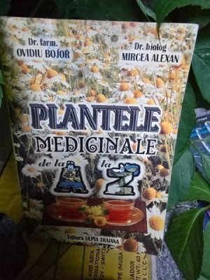 Plantele medicinale de la A la Z - Ovidiu Bojor, Mircea Alexan foto