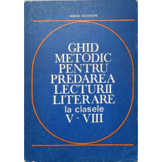 GHID METODIC PENTRU PREDAREA LECTURII LITERARE LA CLASELE V-VIII-MIRCEA GHEORGHE