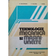 Tehnologie Mecanica Si Masini-unelte - M. Mehedinteanu D. Hollanda I. Sporea , C875