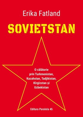 SOVIETSTAN. O călătorie prin Turkmenistan, Kazahstan, Tadjikistan, K&amp;icirc;rg&amp;icirc;zstan și Uzbekistan foto