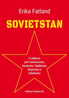 SOVIETSTAN. O călătorie prin Turkmenistan, Kazahstan, Tadjikistan, K&amp;icirc;rg&amp;icirc;zstan și Uzbekistan foto