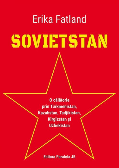 SOVIETSTAN. O călătorie prin Turkmenistan, Kazahstan, Tadjikistan, K&icirc;rg&icirc;zstan și Uzbekistan