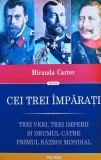 Cumpara ieftin Cei trei &icirc;mpărați. Trei veri, trei imperii și drumul către primul război mondial - 2015 - Miranda Carter (I335)