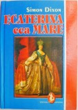 Ecaterina cea Mare de Simon Dixon - Carte Istorie (Noua sau Anticariat)