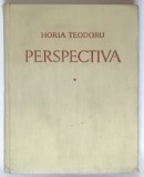PERSPECTIVA , VOLUMUL I de HORIA TEODORU , 1958 *PREZINTA URME DE UZURA
