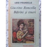 GIUSTINO RONCELLA. BATRANI SI TINERI-LUIGI PIRANDELLO-214152