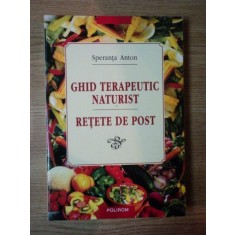 GHID TERAPEUTIC NATURIST SI RETETE DE POST de SPERANTA ANTON , 2002