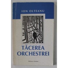 TACEREA ORCHESTREI de ION OLTEANU , roman , 1999 , DEDICATIE *