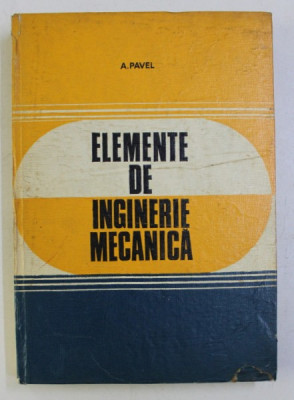 ELEMENTE DE INGINERIE MECANICA (PENTRU PETROCHIMIE) de A. PAVEL , 1981 foto