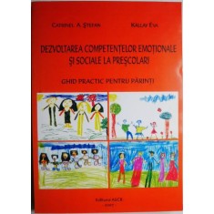 Dezvoltarea competentelor emotionale si sociale la prescolari. Ghid practic pentru parinti &ndash; Catrinel A. Stefan, Kallay Eva