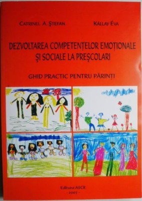 Dezvoltarea competentelor emotionale si sociale la prescolari. Ghid practic pentru parinti &amp;ndash; Catrinel A. Stefan, Kallay Eva foto