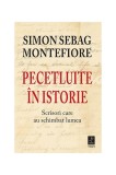 Pecetluite &icirc;n istorie. Scrisori care au schimbat lumea - Paperback - Simon Sebag Montefiore - Trei