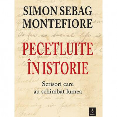 Pecetluite în istorie. Scrisori care au schimbat lumea - Paperback - Simon Sebag Montefiore - Trei