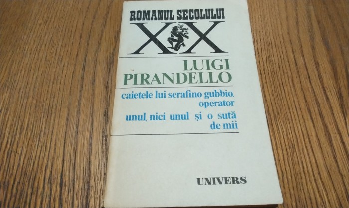 CAIETELE LUI SERAFINO GUBBIO, OPERATOR; UNUL, NICI UNUL SI OSUTA DE MII - Luigi Pirandello - Editura Univers, 1986, 344 p.