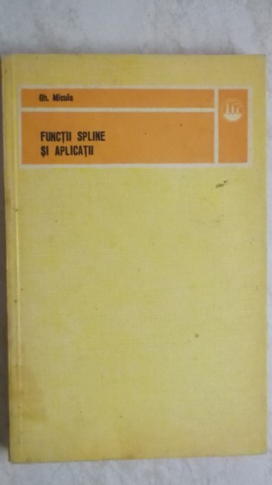 Gh. Micula - Functii spline si aplicatii (vezi detalii pentru livrare in tara)