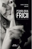 Psihologia fricii - Christophe Andre - Editura Meteor Press
