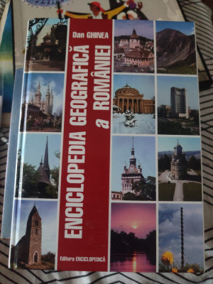 Dan Ghinea - Enciclopedia geografică a Rom&amp;acirc;niei (2002) foto