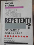 RAMAN PARINTII REPETENTI? DILEMELE ADULTILOR-MIHAI STOIAN